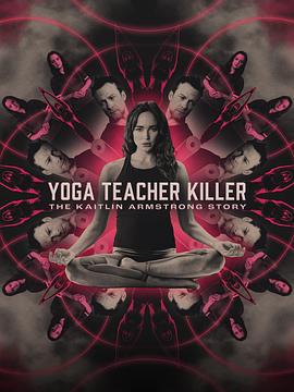 瑜伽老师杀手：凯特琳·阿姆斯特朗的故事 Yoga Teacher Killer: The Kaitlin Armstrong Story (2024)海报