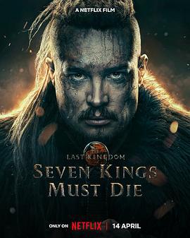 孤国春秋：七王丧钟 The Last Kingdom: Seven Kings Must Die (2023)海报