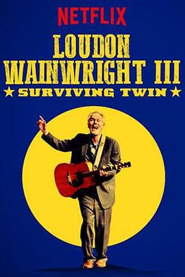 卢顿·万恩怀特三世 Loudon Wainwright III: Surviving Twin (2018)海报