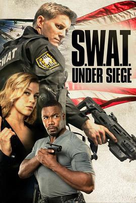 反恐特警组：潜龙突围 S.W.A.T.: Under Siege (2017)海报