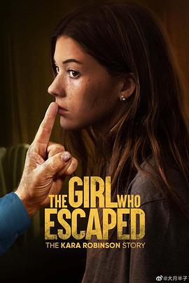 逃跑的女孩：卡拉·罗宾逊的故事 The Girl Who Escaped: The Kara Robinson Story (2023)海报