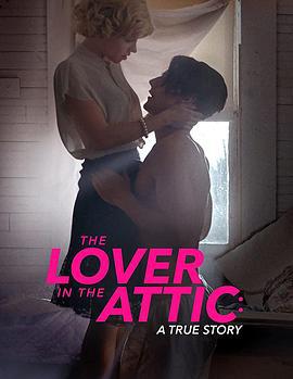 阁楼里的情人 The Lover in the Attic: A True Story (2017)海报